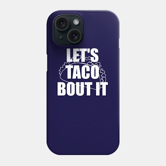 Let's Taco Bout It Phone Case by xenapulliam