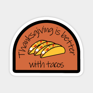 Thanksgiving Better with Tacos Magnet