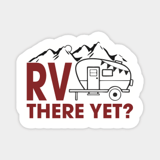 RV There Yet? Family Camping Vacation Humor Pun Magnet