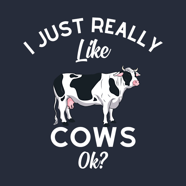 I Just Really Like Cows Ok by GoodWills