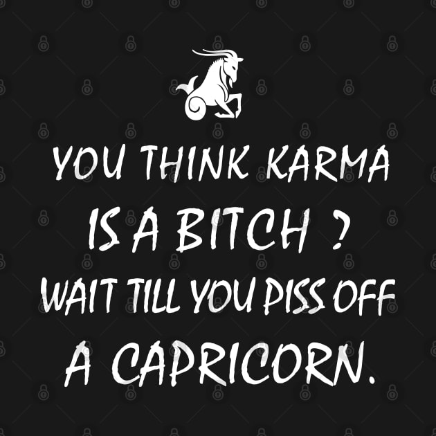 Capricorn Zodiac Cool Gift-Karma Bitch, Piss off Capricorn- Funny Present by Smily_Tees