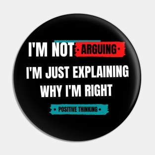 I'm not arguing. I am just explaining why I'm right. Pin