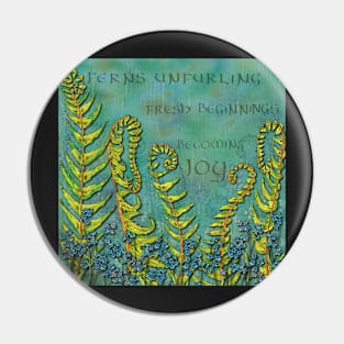 Ferns Unfurling - Becoming Joy Pin