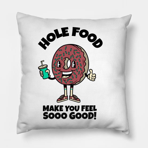 Hole food make you feel so good Pillow by SashaShuba