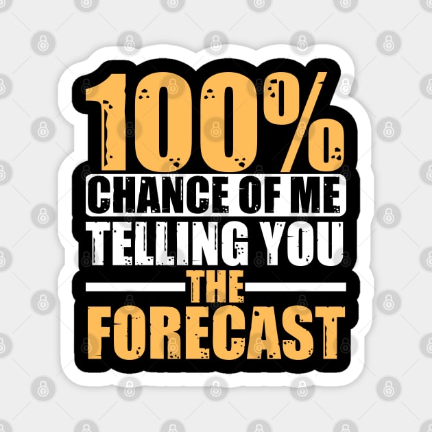 100 Percent Chance Of Me Telling You The Forecast Magnet by JB.Collection