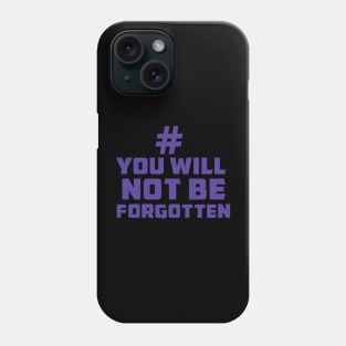 You are not forgotten Phone Case