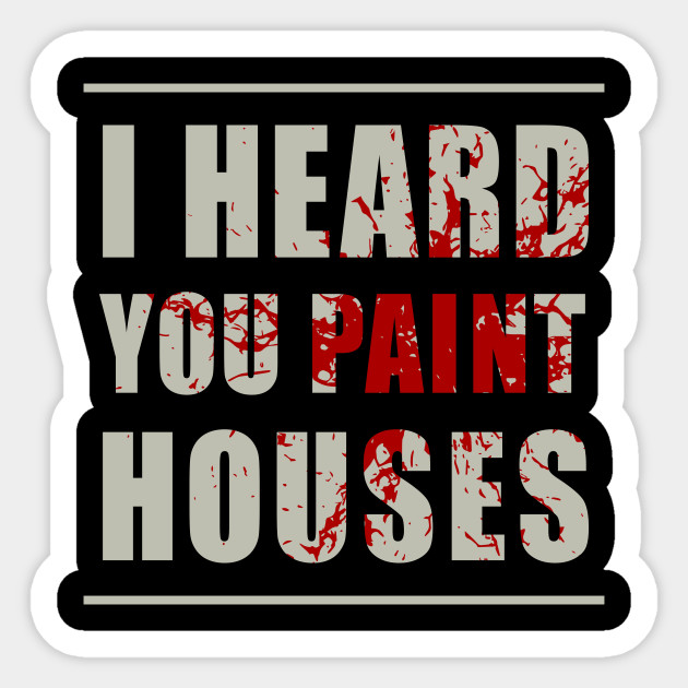 I Heard You Paint Houses The Irishman Sticker Teepublic