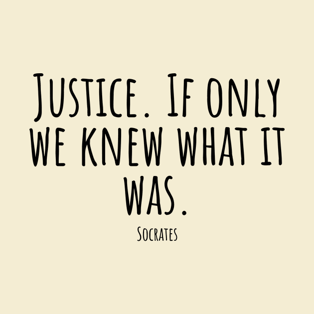 Justice. If-only-we-knew-what-it-was.(Socrates) by Nankin on Creme