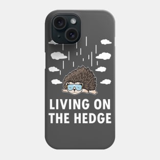 Living on the Hedge Funny Hedgehog Lover Cute Animal Pun Phone Case