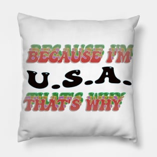 BECAUSE I AM USA - THAT'S WHY Pillow