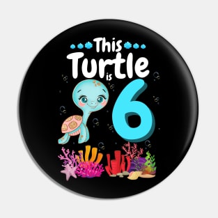 This Turtle Is 6 Years Old, Cute Under Sea Turtle Lover Birthday Girl Gift Pin