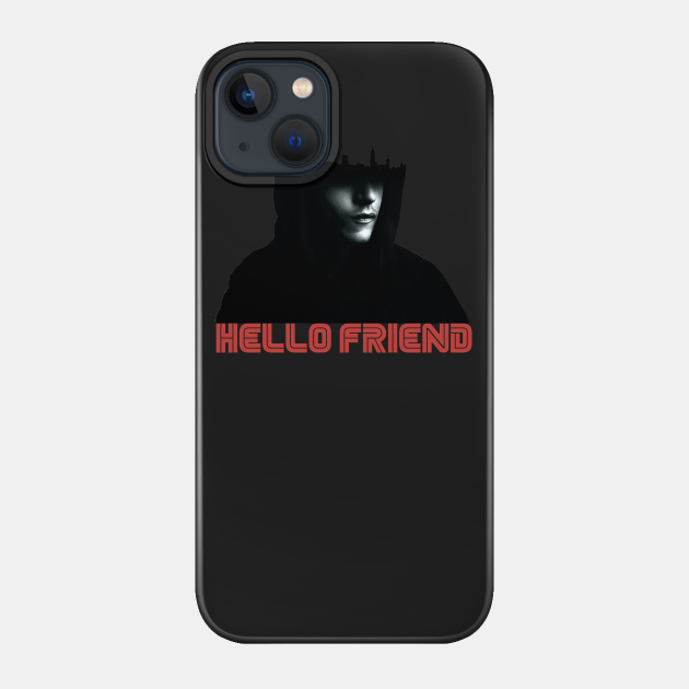 hello friend - Mr Robot - Phone Case