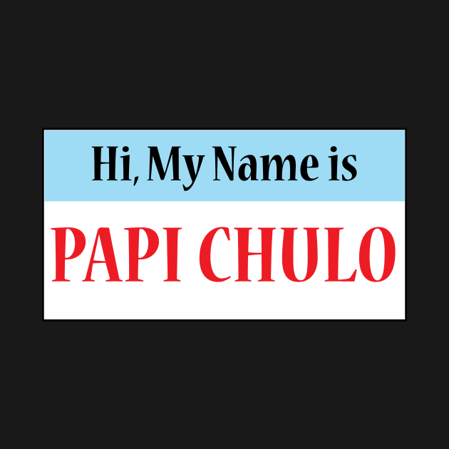 Hi My Name Is: Papi Chulo by Estudio3e