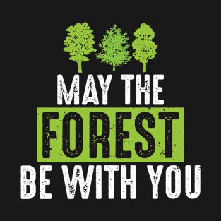 May the Forest Be with You Green Ecofriendly Pun T-Shirt