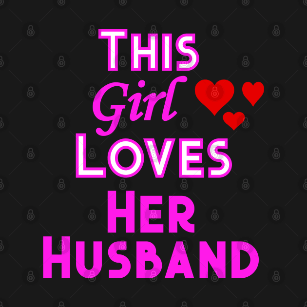 This Girl Loves Her Husband by YouthfulGeezer