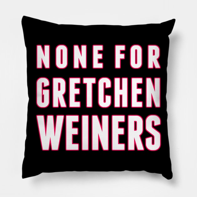 None for Gretchen Weiners Pillow by alliejoy224