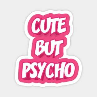 CUTE BUT PSYCHO || FUNNY QUOTE Magnet