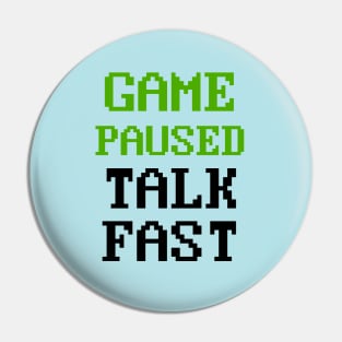 Video Game Paused Talk Fast Gaming Pin