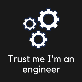 Trust me I'm an engineer T-Shirt