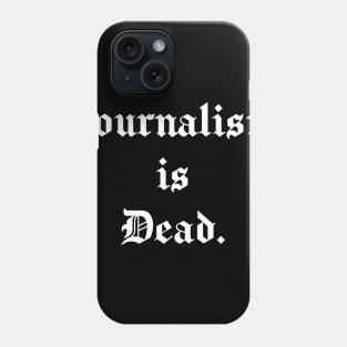 Journalism is Dead Phone Case