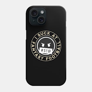 I Suck At Fantasy Football Phone Case