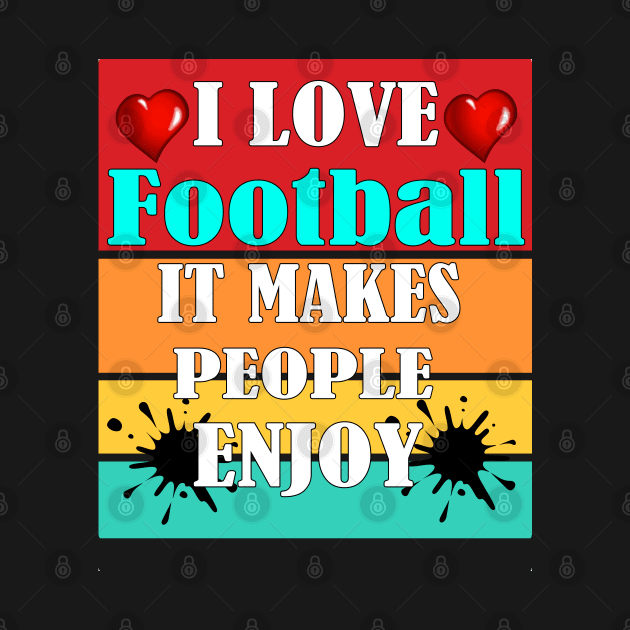 I love football, It makes people enjoy by Emma-shopping
