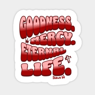 Goodness. Mercy. Eternal Life. - Trendy bubble font in light pink & maroon text. Magnet