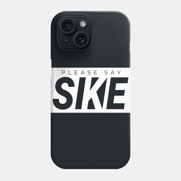 Please Say SIKE! Funny Urbanwear Streetwear Phone Case by Just Kidding Co.