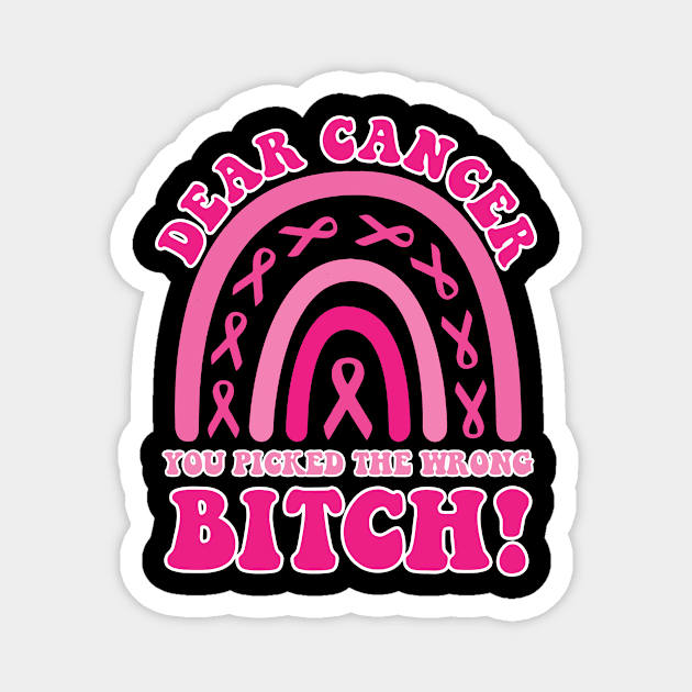 Dear Cancer You Picked The Wrong Bitch Breast Cancer Support Gift For Men Women Magnet by Patch Things All