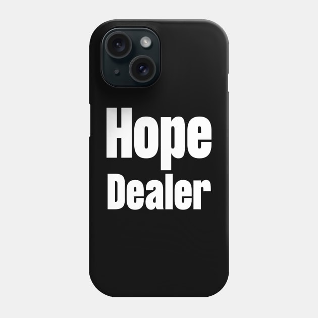 Hope Dealer Phone Case by HobbyAndArt