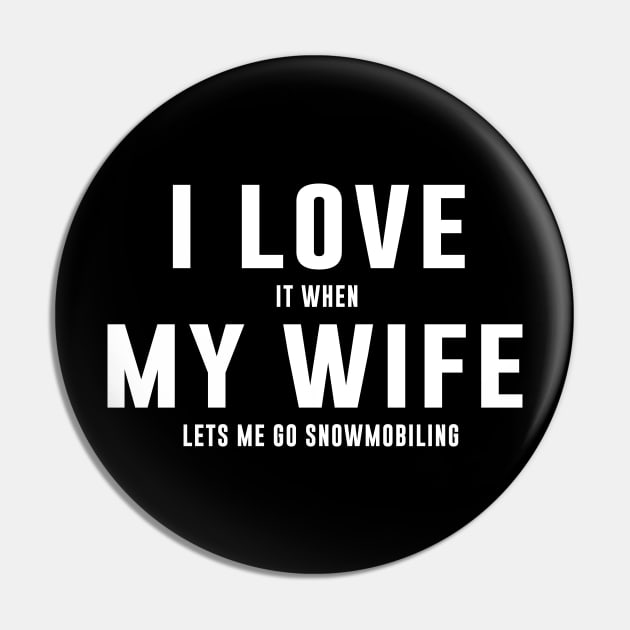 I LOVE it when MY Wife Lets me go snowmobiling Pin by redsoldesign