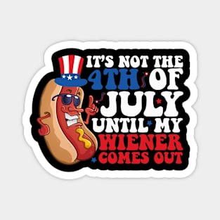 Not 4th of July Until My Wiener Comes Out Funny Hotdog Magnet