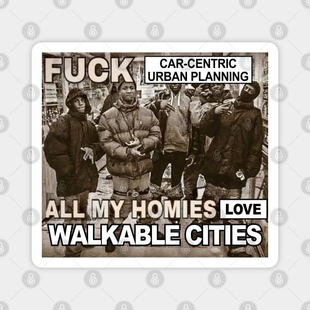 Car-Centric Urban Planning Sucks, All My Homies Love Walkable Cities Magnet by Football from the Left