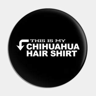 This is my CHIHUAHUA HAIR SHIRT Pin