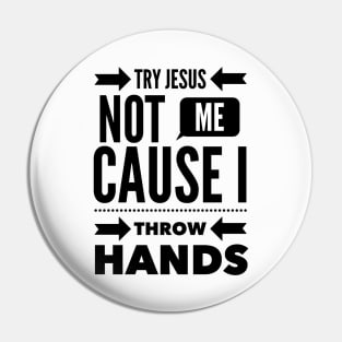 Try Jesus, Not Me Pin