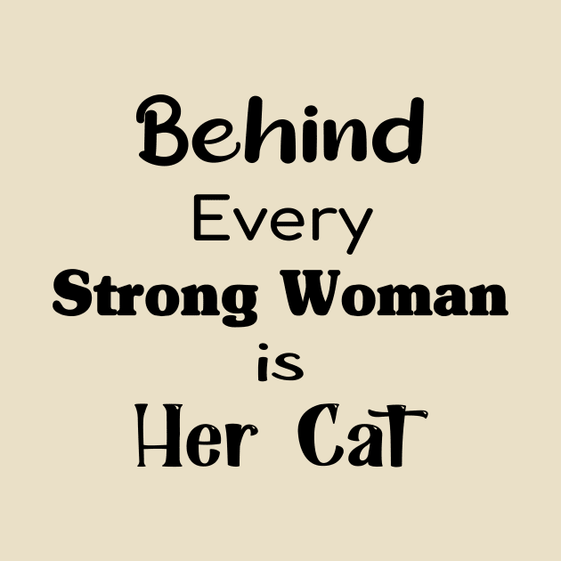 Behind Every Strong Woman Is Her Cat Perfect Gift For Cat Lovers And Strong Women by TrendyStitch