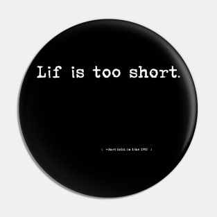 Lif Is Too Short Pin