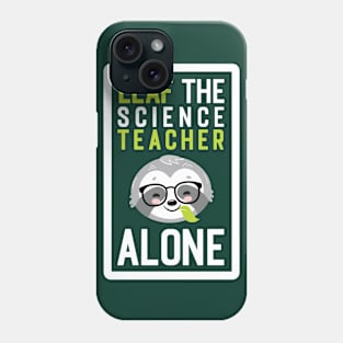 Funny Science Teacher Pun - Leaf me Alone - Gifts for Science Teachers Phone Case