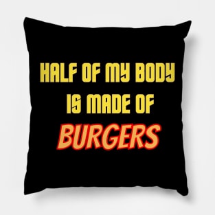 Half of my body is made of burgers Pillow