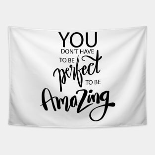 You don t have to be perfect to be amazing. Quote typography. Tapestry