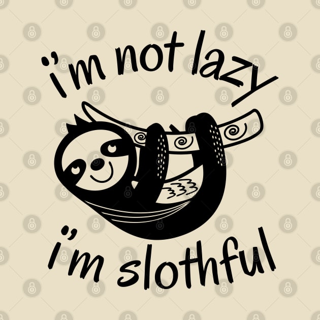 I'm Not Lazy I'm Slothful by NomiCrafts