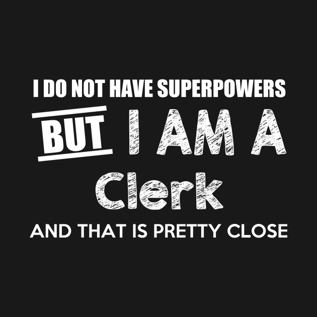 I Do Not Have Superpowers But I Am A Clerk And That Is Pretty Close by AlexWu