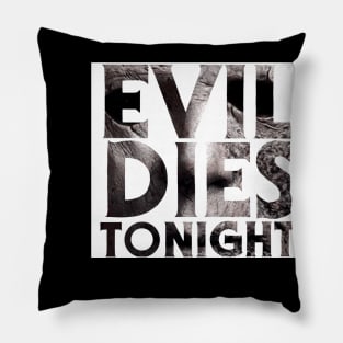 Evil Dies Tonight Pillow