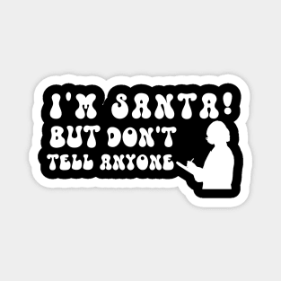 I'm Santa But Don't Tell Anyone Magnet