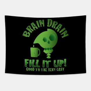 Brain Drain - Fill it Up! - Good to the very Last Tapestry