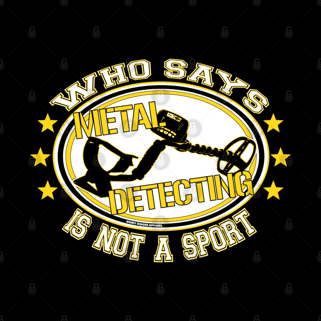 Who says metal detecting is not a sport by Windy Digger Metal Detecting Store