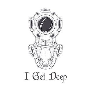 I Get Deep T-Shirt