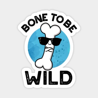 Bone To Be Wild Cute Anatomy Pun Magnet