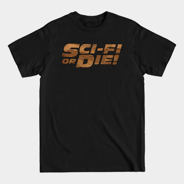 Discover Sci-Fi or Die! - Sci Fi - T-Shirt