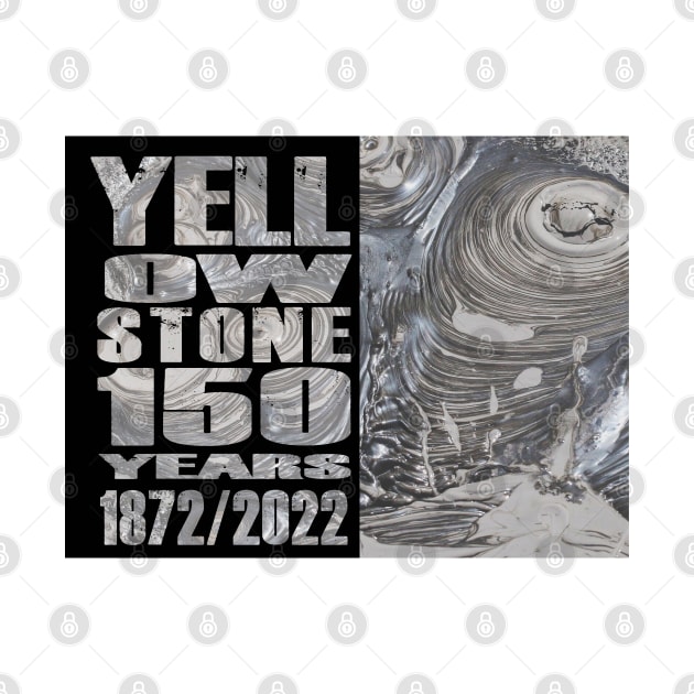 Yellowstone Mud Pots 150 Year Celebration  - 150 Years of Yellowstone by Smyrna Buffalo